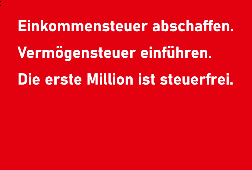 Einkommensteuer abschaffen. Vermögensteuer einführen.